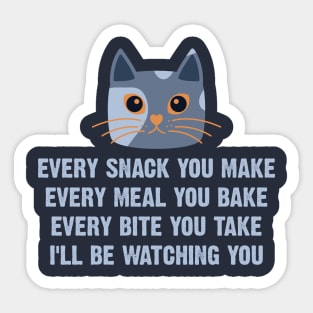Every Snack You Make Every Meal You Bake Every Bite You Take I'll Be Watching You Sticker